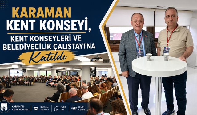 Karaman Kent Konseyi, Kent Konseyleri ve Belediyecilik Çalıştayı’na Katıldı