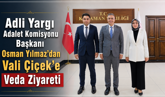 Adli Yargı Adalet Komisyonu Başkanı Osman Yılmaz’dan Vali Çiçek’e Veda Ziyareti