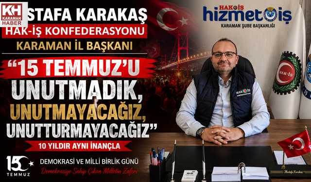 Mustafa Karakaş: “15 Temmuz, Demokrasiye Sahip Çıkan Milletin Zaferidir”