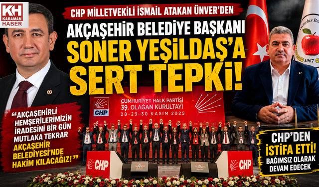 CHP Karaman Milletvekili Ünver’den Akçaşehir Belediye Başkanı’nın İstifasına Sert Tepki