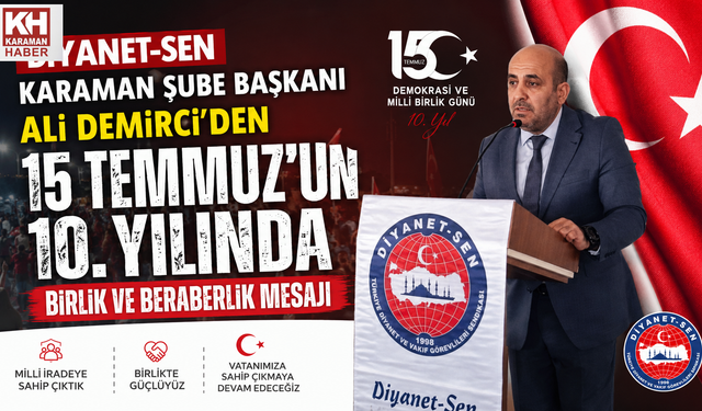 Diyanet-Sen Karaman Şube Başkanı Ali Demirci’den 15 Temmuz’un 10. Yılında Birlik ve Beraberlik Mesajı