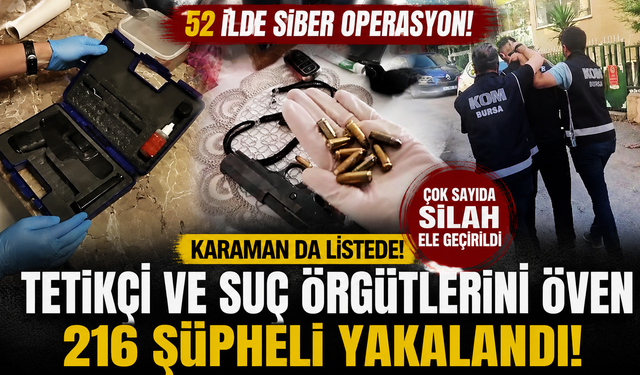 52 İlde Siber Operasyon: Karaman da Listede, 216 Şüpheli Yakalandı