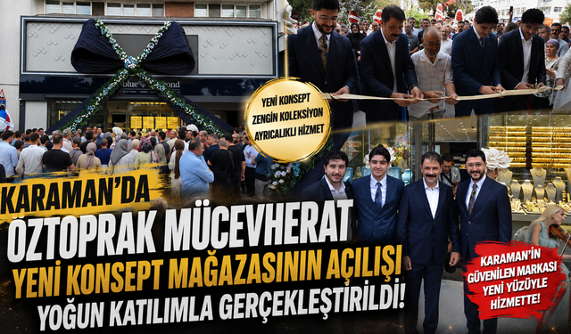 Karaman’da Öztoprak Mücevherat Yeni Konsept Mağazası Açıldı