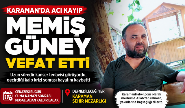 Karaman’da Acı Kayıp: Memiş Güney Genç Yaşta Hayatını Kaybetti