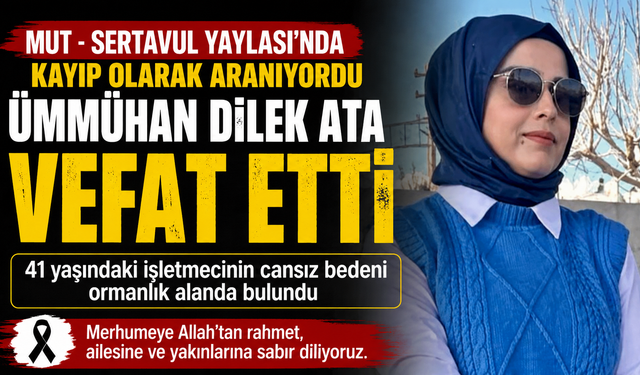 KAYIP OLARAK ARANAN ÜMMÜHAN DİLEK ATA’DAN ACI HABER