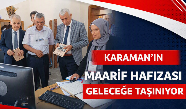 Karaman’ın Maarif Hafızası Geleceğe Taşınıyor: 1869-1945 Dönemine Ait 560 Belge Tespit Edildi