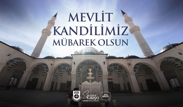 BELEDİYE BAŞKANI SAVAŞ KALAYCI’NIN MEVLİT KANDİLİ MESAJI