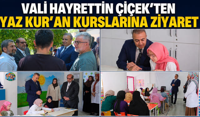 VALİ HAYRETTİN ÇİÇEK’TEN YAZ KUR’AN KURSLARINA ZİYARET