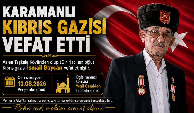 KARAMANLI KIBRIS GAZİSİ İSMAİL BAYCAN VEFAT ETTİ
