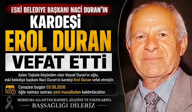 Eski Belediye Başkanı Naci Duran’ın Kardeşi Erol Duran Vefat Etti
