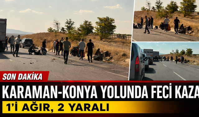 Karaman-Konya Yolunda Feci Kaza: 1’i Ağır, 2 Yaralı