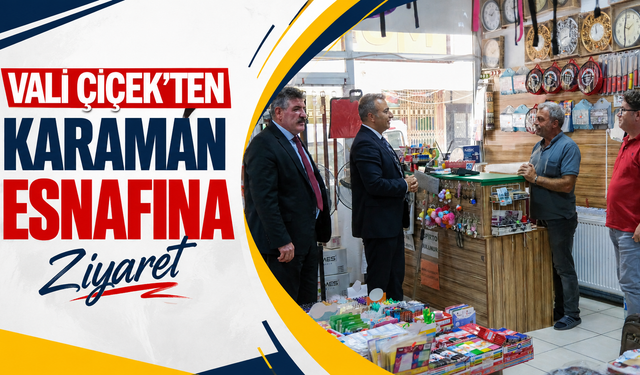 Vali Çiçek’ten Karaman esnafına ziyaret