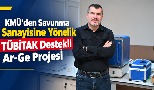 KMÜ’den Savunma Sanayisine Yönelik TÜBİTAK Destekli Ar-Ge Projesi