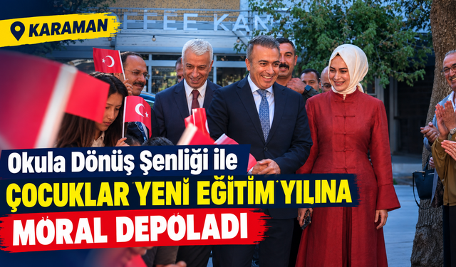 Karaman’da Okula Dönüş Şenliği ile Çocuklar Yeni Eğitim Yılına Moral Depoladı