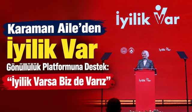 Karaman Aile’den İyilik Var Gönüllülük Platformuna Destek: “İyilik Varsa Biz de Varız”