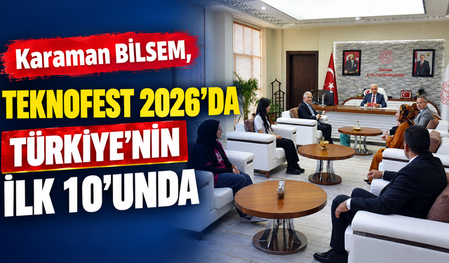 Karaman BİLSEM, TEKNOFEST 2026’da Türkiye’nin İlk 10’u Arasında