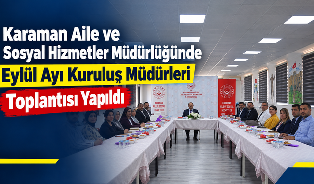 Karaman Aile ve Sosyal Hizmetler Müdürlüğünde Eylül Ayı Kuruluş Müdürleri Toplantısı Yapıldı
