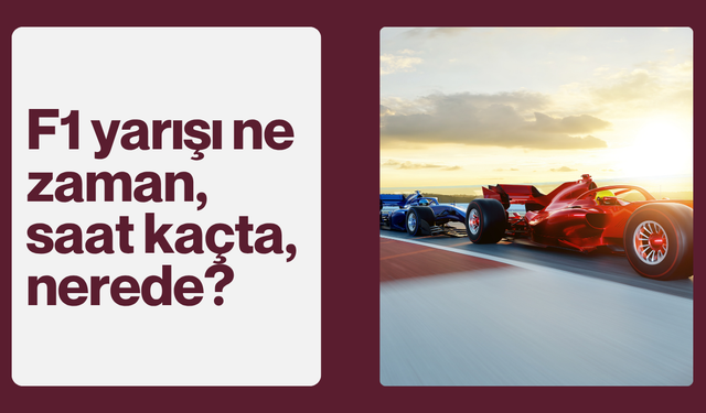 F1 yarışı ne zaman, saat kaçta, nerede?