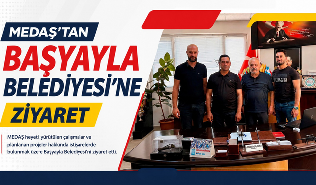 MEDAŞ’tan Başyayla Belediyesi’ne ziyaret