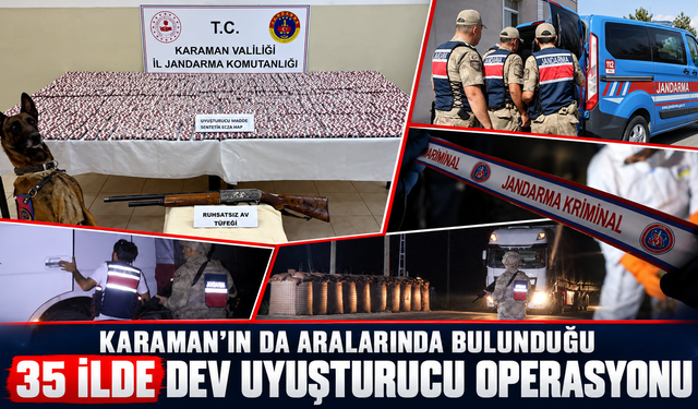 Karaman’ın da Aralarında Bulunduğu 35 İlde Dev Uyuşturucu Operasyonu