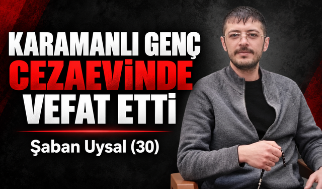 Karamanlı Genç Cezaevinde Hayatını Kaybetti
