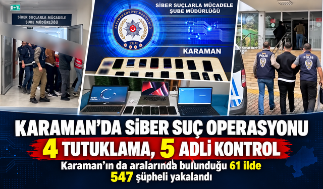 Karaman’ın da Aralarında Bulunduğu 61 İlde Siber Suç Operasyonu: 547 Şüpheli Yakalandı