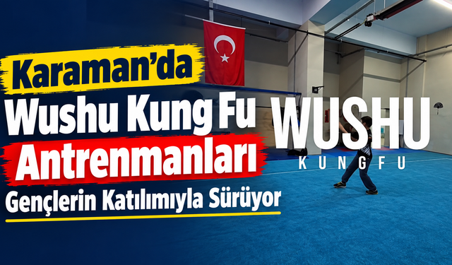 Karaman’da Wushu Kung Fu Antrenmanları Gençlerin Katılımıyla Sürüyor