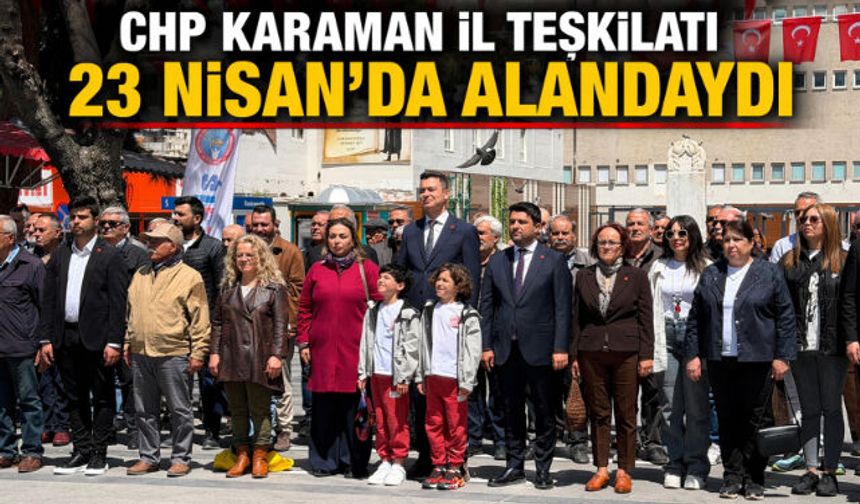 CHP KARAMAN İL TEŞKİLATI 23 NİSAN"DA ALANDAYDI
