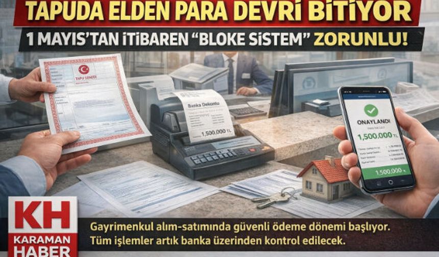 TAPUDA ELDEN PARA DEVRİ BİTİYOR 1 MAYIS"TAN İTİBAREN “BLOKE SİSTEM” ZORUNLU