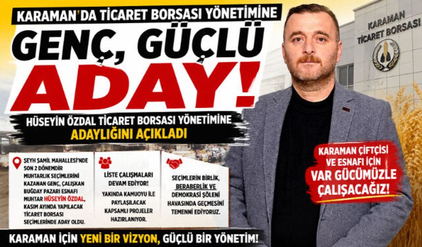GENÇ VE GÜÇLÜ ADAY: HÜSEYİN ÖZDAL TİCARET BORSASI YÖNETİMİNE TALİP