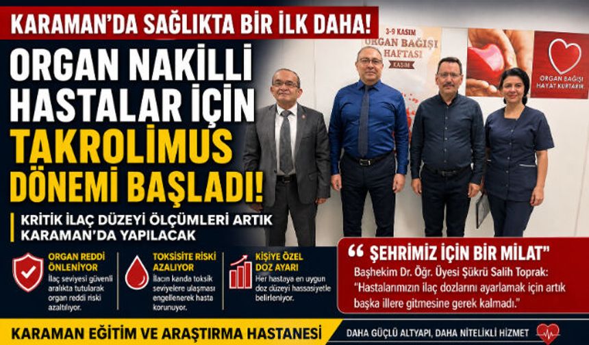 KARAMAN"DA SAĞLIKTA YENİ DÖNEM: ORGAN NAKİLLİ HASTALAR İÇİN TAKROLİMUS TESTİ ARTIK YERİNDE YAPILACAK
