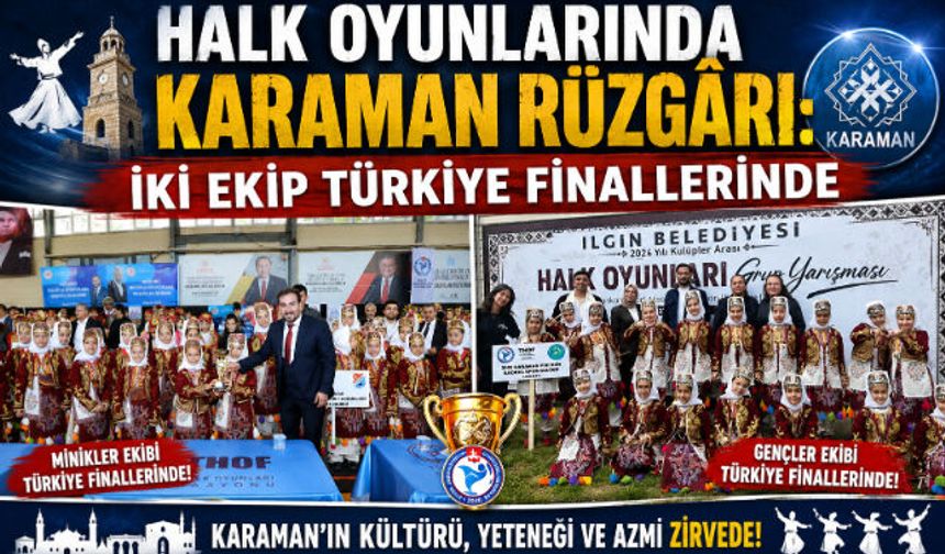 HALK OYUNLARINDA KARAMAN RÜZGÂRI: İKİ EKİP TÜRKİYE FİNALLERİNDE