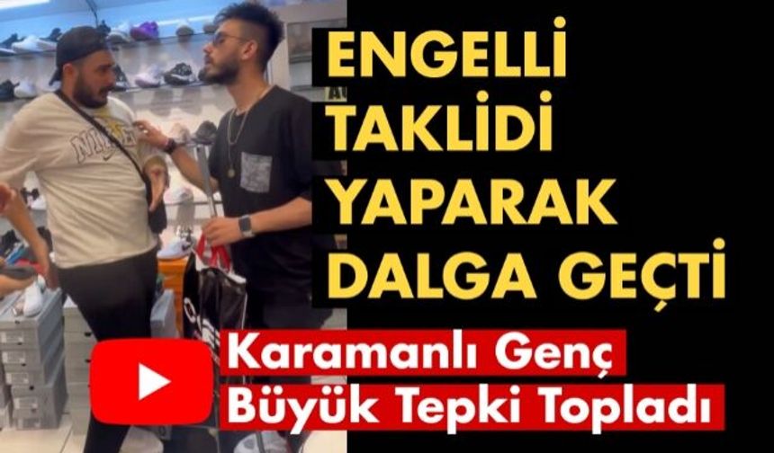 Karamanlı genç engelli vatandaşları taklit ederek dalga geçti