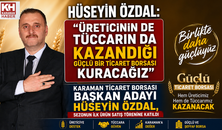 Hüseyin Özdal: "Üreticinin de tüccarın da kazandığı güçlü bir Ticaret Borsası kuracağız"