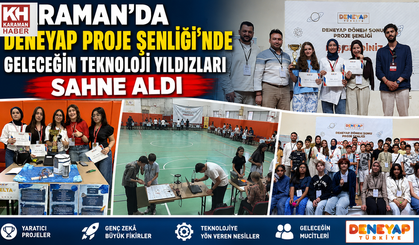 KARAMAN’DA DENEYAP PROJE ŞENLİĞİ’NDE GELECEĞİN TEKNOLOJİ YILDIZLARI SAHNE ALDI