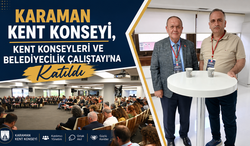 Karaman Kent Konseyi, Kent Konseyleri ve Belediyecilik Çalıştayı’na Katıldı