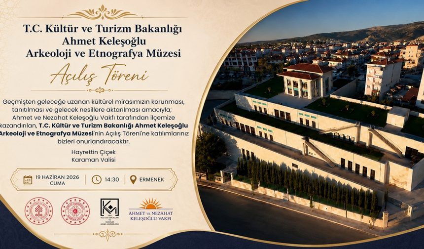 ERMENEK’E YENİ KÜLTÜR YUVASI: AHMET KELEŞOĞLU ARKEOLOJİ VE ETNOGRAFYA MÜZESİ AÇILIYOR