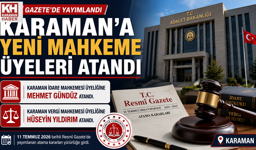 Resmî Gazete’de Yayımlandı: Karaman İdare ve Vergi Mahkemelerine Yeni Üyeler Atandı