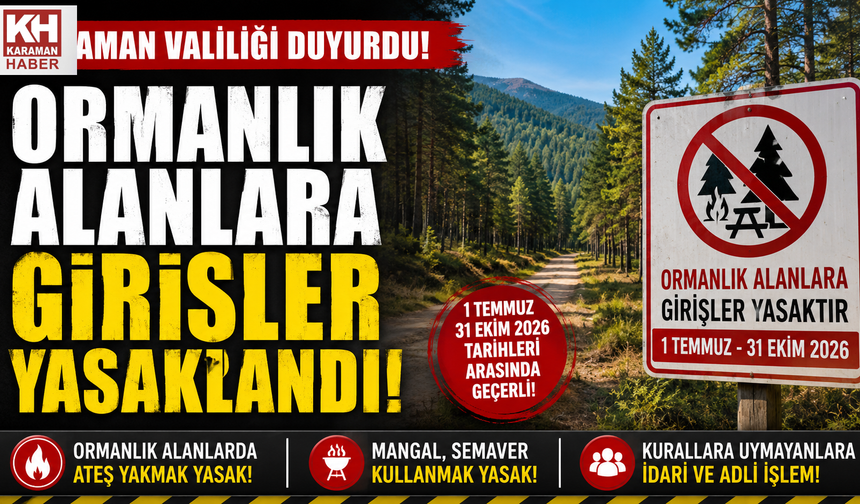 KARAMAN’DA ORMANLIK ALANLARA GİRİŞLER 31 EKİM’E KADAR YASAKLANDI