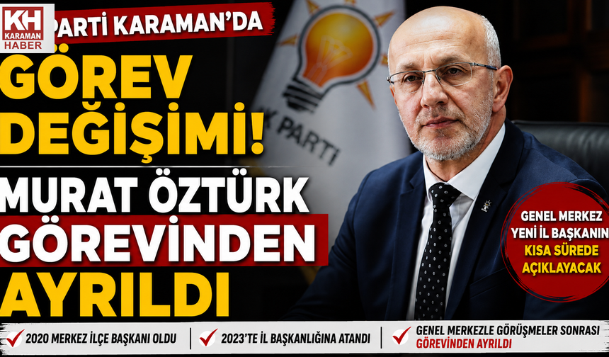Karaman AK Parti İl Başkanı Görevden Alındı