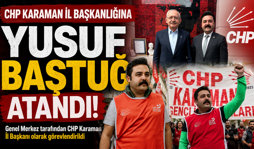 CHP Karaman İl Başkanlığına Yusuf Baştuğ Atandı