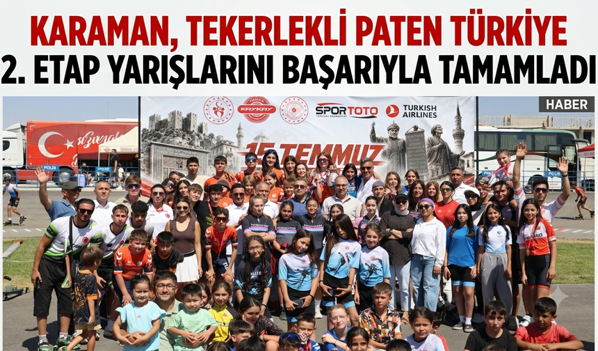 KARAMAN, TEKERLEKLİ PATEN TÜRKİYE 2. ETAP YARIŞLARINI BAŞARIYLA TAMAMLADI