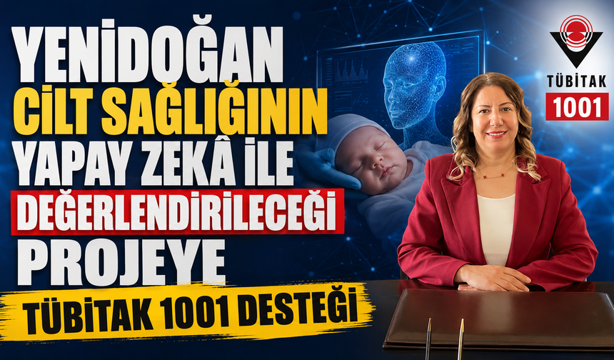 YENİDOĞAN CİLT SAĞLIĞININ YAPAY ZEKÂ İLE DEĞERLENDİRİLECEĞİ PROJEYE TÜBİTAK 1001 DESTEĞİ