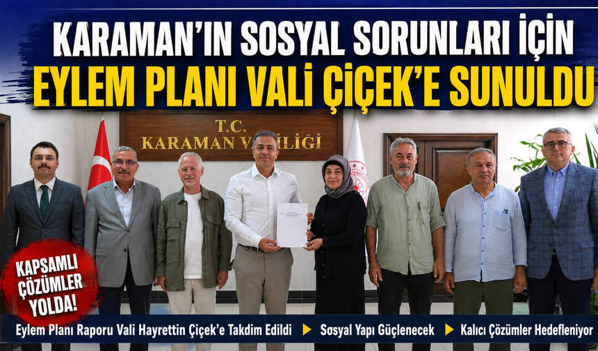 Karaman’ın Sosyal Sorunlarına Yönelik Eylem Planı Raporu Vali Çiçek’e Sunuldu