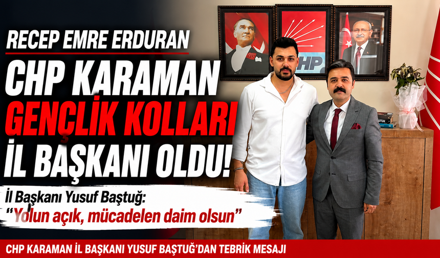 CHP Karaman Gençlik Kolları İl Başkanlığına Recep Emre Erduran Atandı