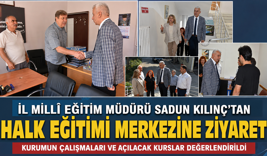 İL MÜDÜRÜ SADUN KILINÇ’TAN HALK EĞİTİMİ MERKEZİNE ZİYARET