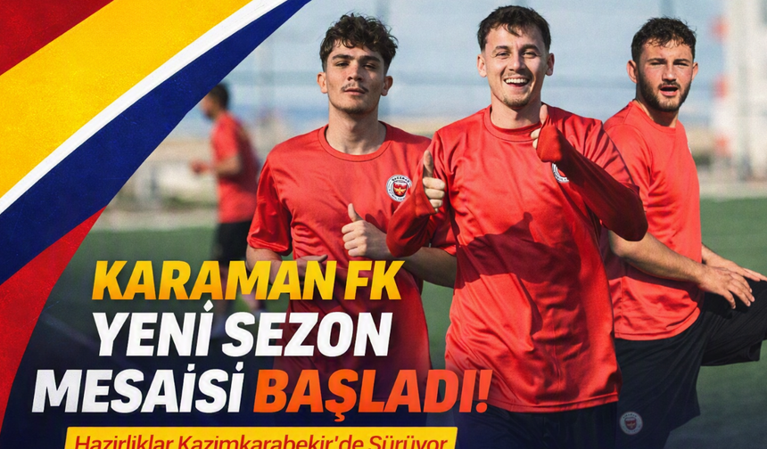 Karaman FK’da Yeni Sezon Mesaisi Başladı: Hazırlıklar Kazımkarabekir’de Sürüyor