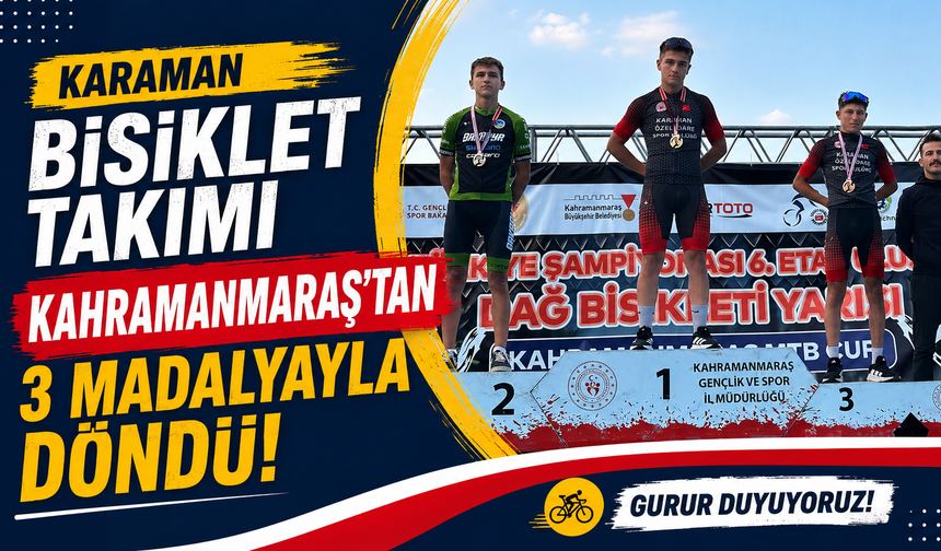 Karaman Bisiklet Takımı Kahramanmaraş’tan 3 madalyayla döndü