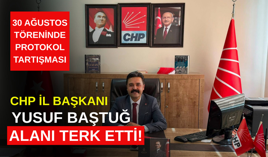 30 Ağustos töreninde protokol tartışması: CHP İl Başkanı Yusuf Baştuğ alanı terk etti
