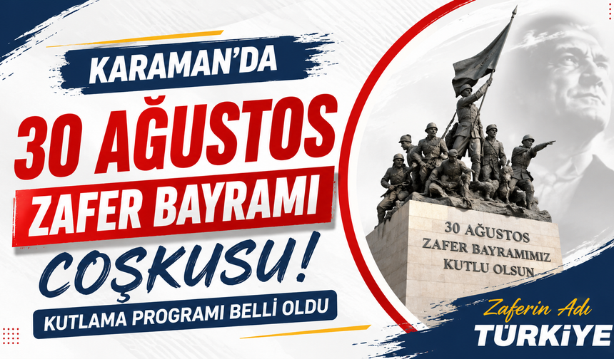 Karaman’da 30 Ağustos Zafer Bayramı coşkusu: Kutlama programı belli oldu